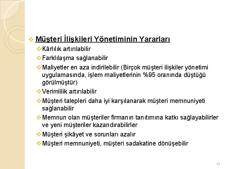 v Müşteri İlişkileri Yönetiminin Yararları v. Kârlılık artırılabilir v. Farklılaşma sağlanabilir v. Maliyetler en