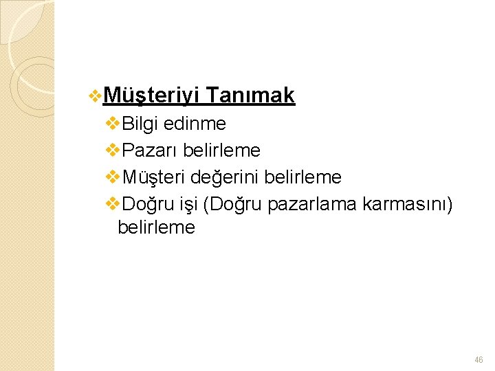 v. Müşteriyi Tanımak v. Bilgi edinme v. Pazarı belirleme v. Müşteri değerini belirleme v.