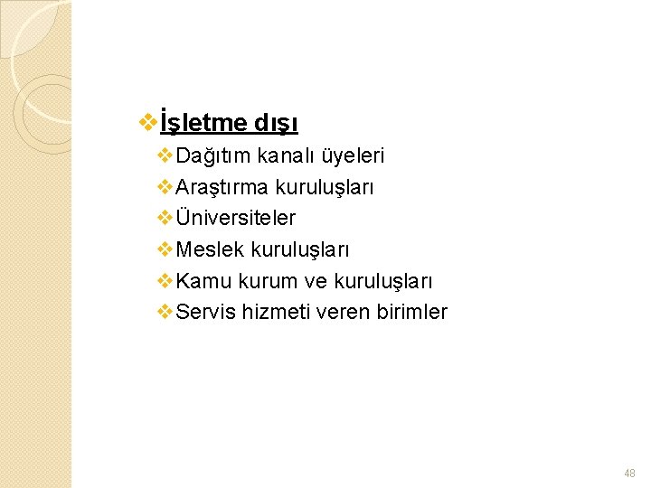 vİşletme dışı v. Dağıtım kanalı üyeleri v. Araştırma kuruluşları vÜniversiteler v. Meslek kuruluşları v.