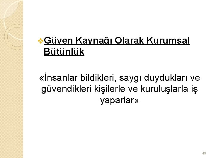 v. Güven Kaynağı Olarak Kurumsal Bütünlük «İnsanlar bildikleri, saygı duydukları ve güvendikleri kişilerle ve