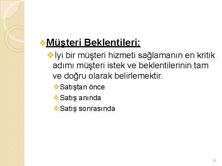 v. Müşteri Beklentileri: vİyi bir müşteri hizmeti sağlamanın en kritik adımı müşteri istek ve