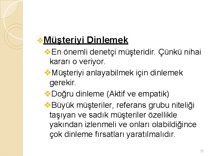 v. Müşteriyi Dinlemek v. En önemli denetçi müşteridir. Çünkü nihai kararı o veriyor. v.