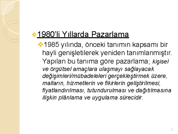 v 1980’li Yıllarda Pazarlama v 1985 yılında, önceki tanımın kapsamı bir hayli genişletilerek yeniden