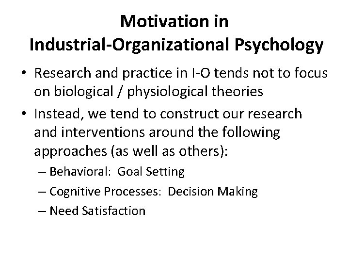 Motivation in Industrial-Organizational Psychology • Research and practice in I-O tends not to focus