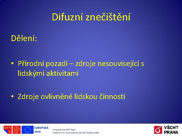 Difuzní znečištění Dělení: • Přírodní pozadí – zdroje nesouvisející s lidskými aktivitami • Zdroje