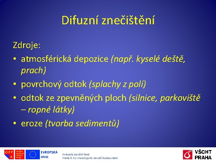 Difuzní znečištění Zdroje: • atmosférická depozice (např. kyselé deště, prach) • povrchový odtok (splachy