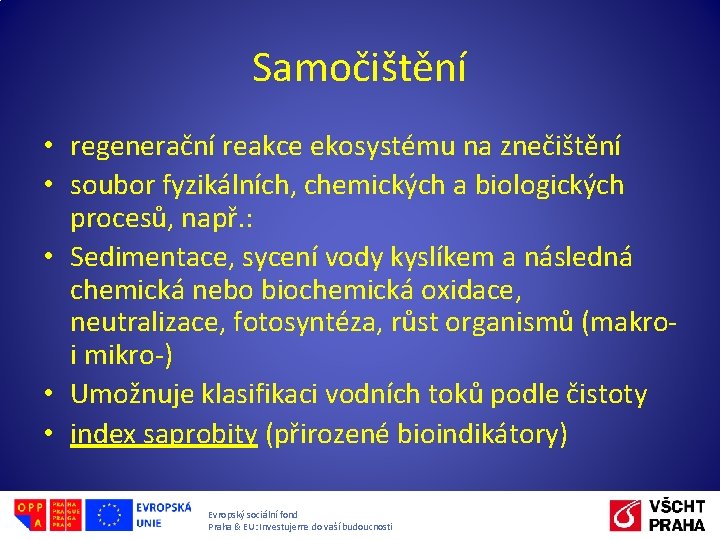 Samočištění • regenerační reakce ekosystému na znečištění • soubor fyzikálních, chemických a biologických procesů,