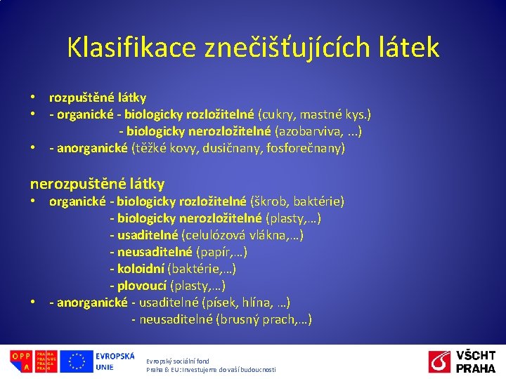 Klasifikace znečišťujících látek • rozpuštěné látky • - organické - biologicky rozložitelné (cukry, mastné Klasifikace znečišťujících látek • rozpuštěné látky • - organické - biologicky rozložitelné (cukry, mastné