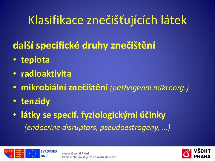 Klasifikace znečišťujících látek další specifické druhy znečištění • • • teplota radioaktivita mikrobiální znečištění