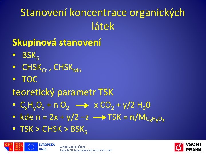 Stanovení koncentrace organických látek Skupinová stanovení • BSK 5 • CHSKCr , CHSKMn • Stanovení koncentrace organických látek Skupinová stanovení • BSK 5 • CHSKCr , CHSKMn •