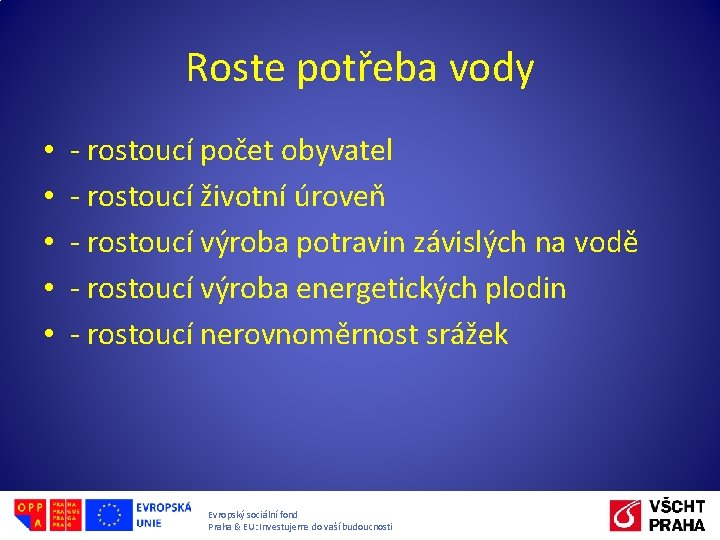 Roste potřeba vody • • • - rostoucí počet obyvatel - rostoucí životní úroveň Roste potřeba vody • • • - rostoucí počet obyvatel - rostoucí životní úroveň