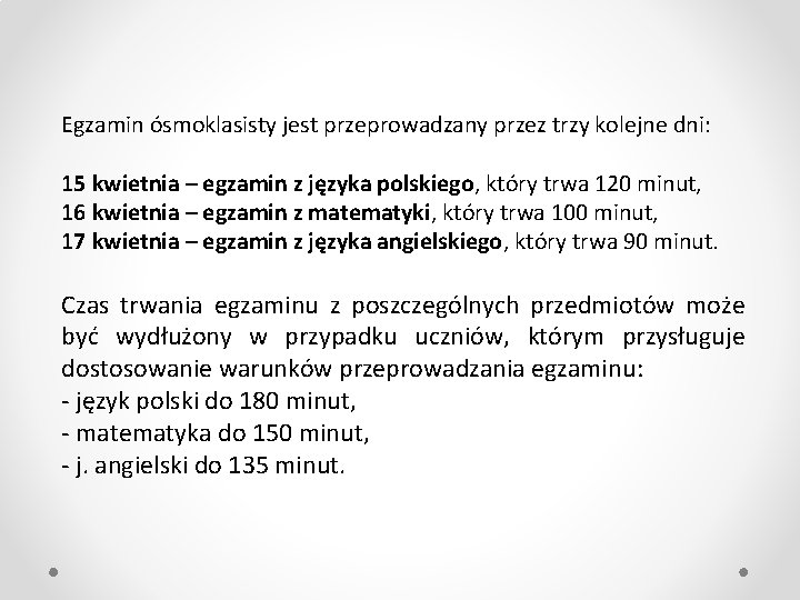 Egzamin ósmoklasisty jest przeprowadzany przez trzy kolejne dni: 15 kwietnia – egzamin z języka