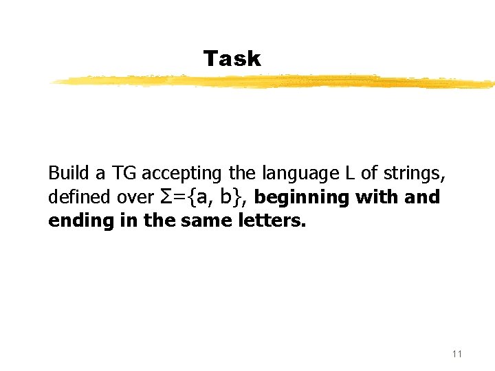Task Build a TG accepting the language L of strings, defined over Σ={a, b},