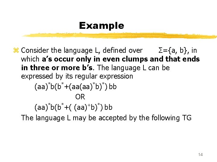 Example z Consider the language L, defined over Σ={a, b}, in which a’s occur