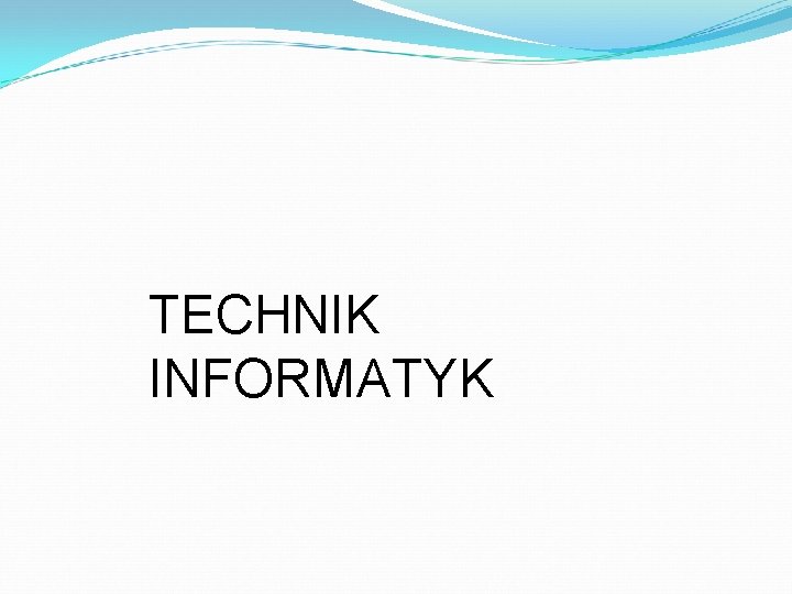 TECHNIK INFORMATYK 