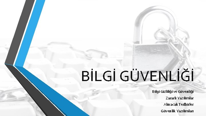 BİLGİ GÜVENLİĞİ Bilgi Gizliliği ve Güvenliği Zararlı Yazılımlar Alınacak Tedbirler Güvenlik Yazılımları 