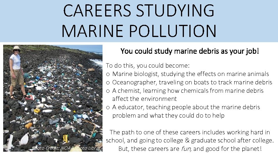 CAREERS STUDYING MARINE POLLUTION You could study marine debris as your job! To do