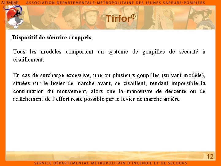 Tirfor® Dispositif de sécurité : rappels Tous les modèles comportent un système de goupilles