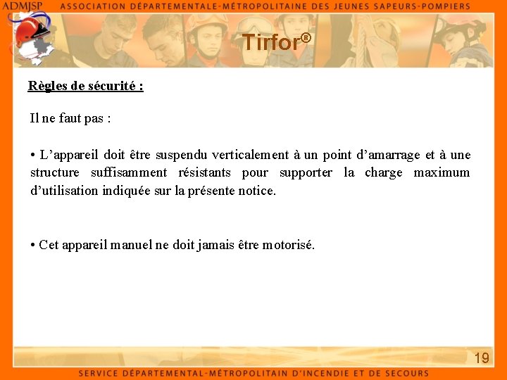 Tirfor® Règles de sécurité : Il ne faut pas : • L’appareil doit être