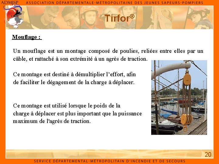 Tirfor® Mouflage : Un mouflage est un montage composé de poulies, reliées entre elles