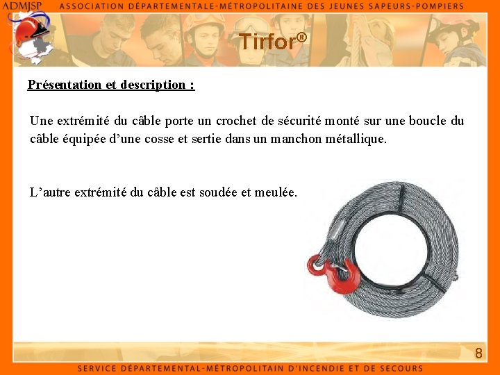Tirfor® Présentation et description : Une extrémité du câble porte un crochet de sécurité