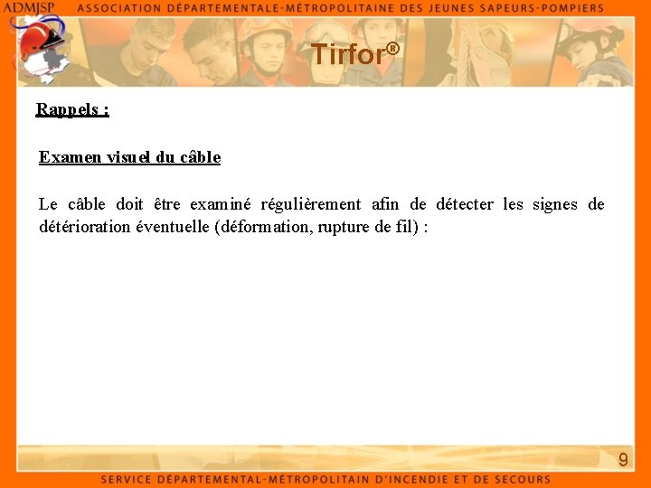 Tirfor® Rappels : Examen visuel du câble Le câble doit être examiné régulièrement afin