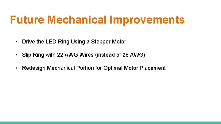 Future Mechanical Improvements • Drive the LED Ring Using a Stepper Motor • Slip