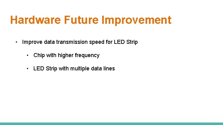 Hardware Future Improvement • Improve data transmission speed for LED Strip • Chip with