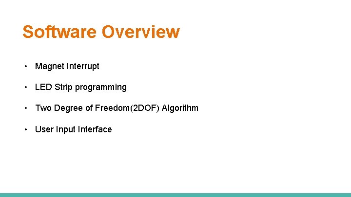Software Overview • Magnet Interrupt • LED Strip programming • Two Degree of Freedom(2