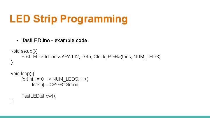 LED Strip Programming • fast. LED. ino - example code void setup(){ Fast. LED.