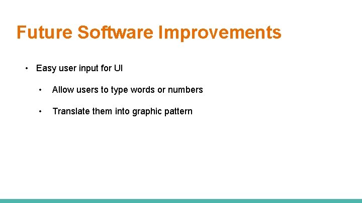 Future Software Improvements • Easy user input for UI • Allow users to type