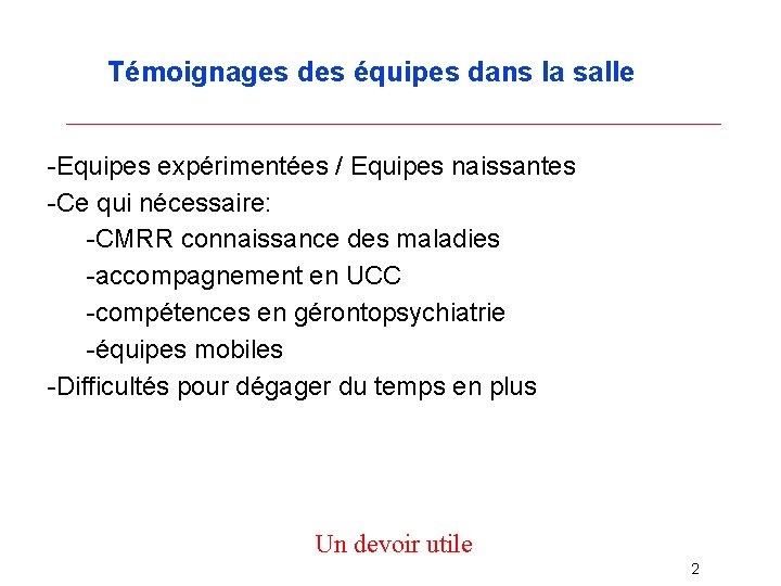 Témoignages des équipes dans la salle -Equipes expérimentées / Equipes naissantes -Ce qui nécessaire: