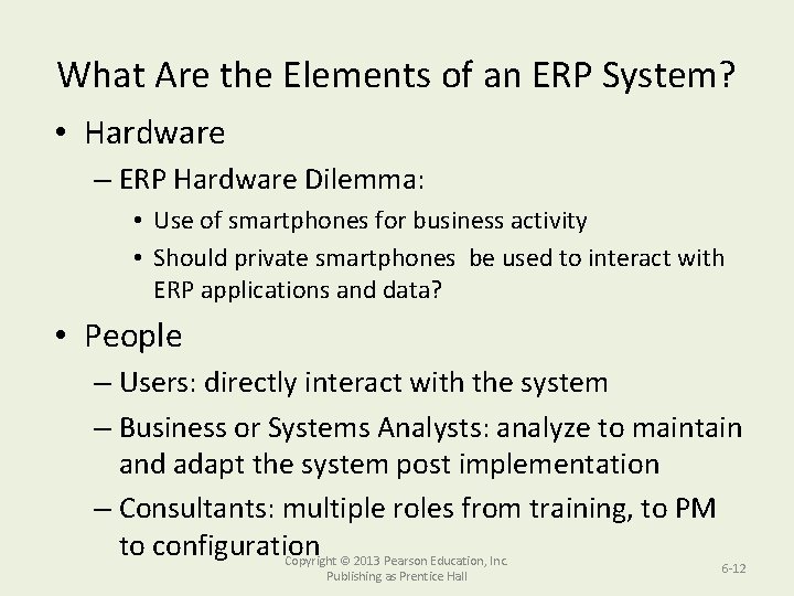 What Are the Elements of an ERP System? • Hardware – ERP Hardware Dilemma: