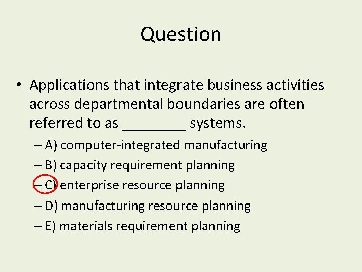 Question • Applications that integrate business activities across departmental boundaries are often referred to