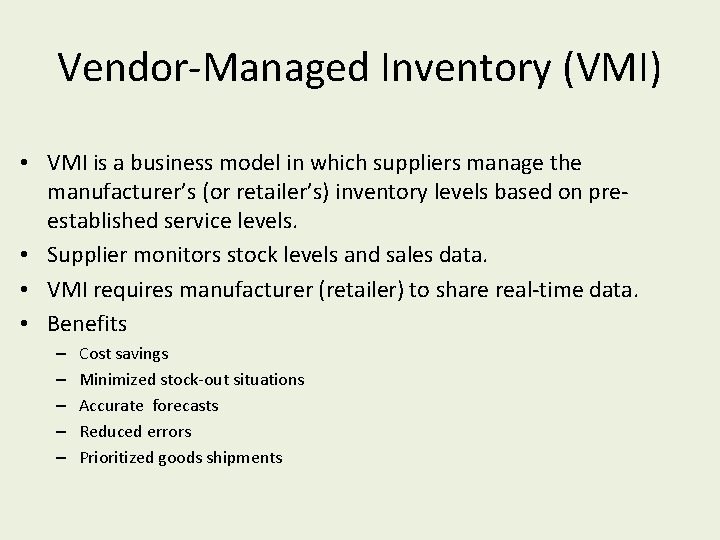 Vendor-Managed Inventory (VMI) • VMI is a business model in which suppliers manage the