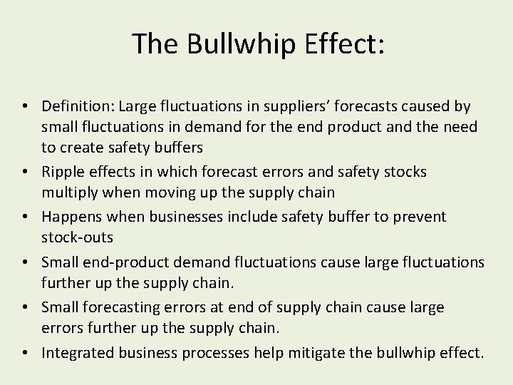 The Bullwhip Effect: • Definition: Large fluctuations in suppliers’ forecasts caused by small fluctuations