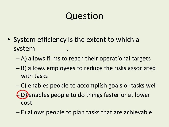 Question • System efficiency is the extent to which a system ____. – A)