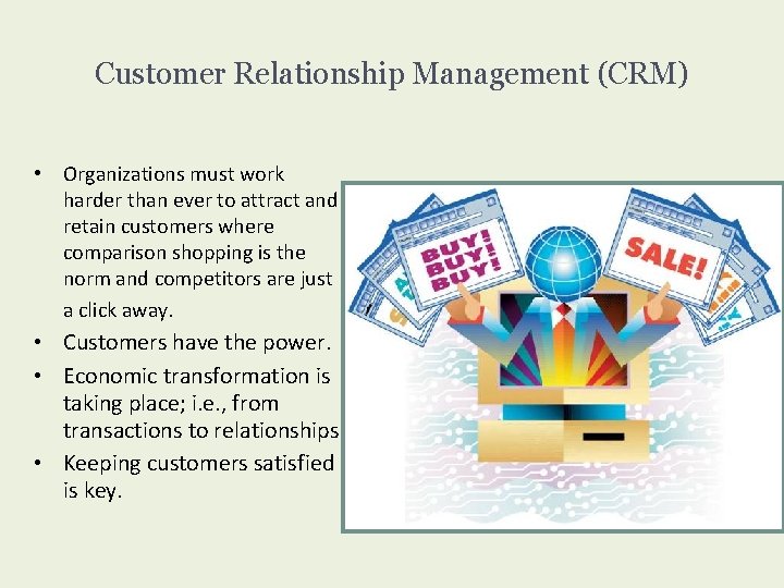 Customer Relationship Management (CRM) • Organizations must work harder than ever to attract and