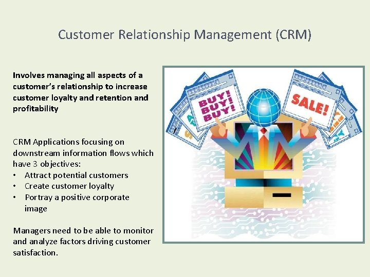 Customer Relationship Management (CRM) Involves managing all aspects of a customer’s relationship to increase