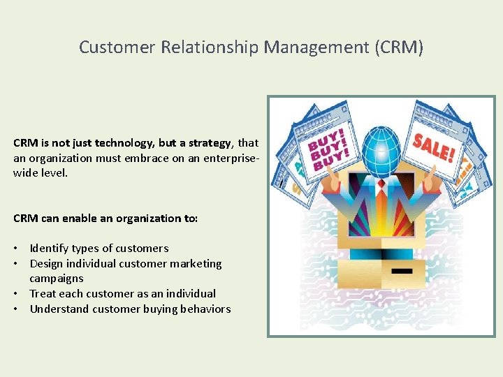 Customer Relationship Management (CRM) CRM is not just technology, but a strategy, that an