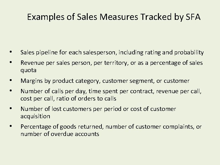 Examples of Sales Measures Tracked by SFA • • Sales pipeline for each salesperson,