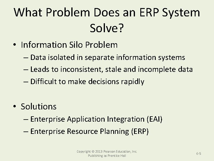 What Problem Does an ERP System Solve? • Information Silo Problem – Data isolated