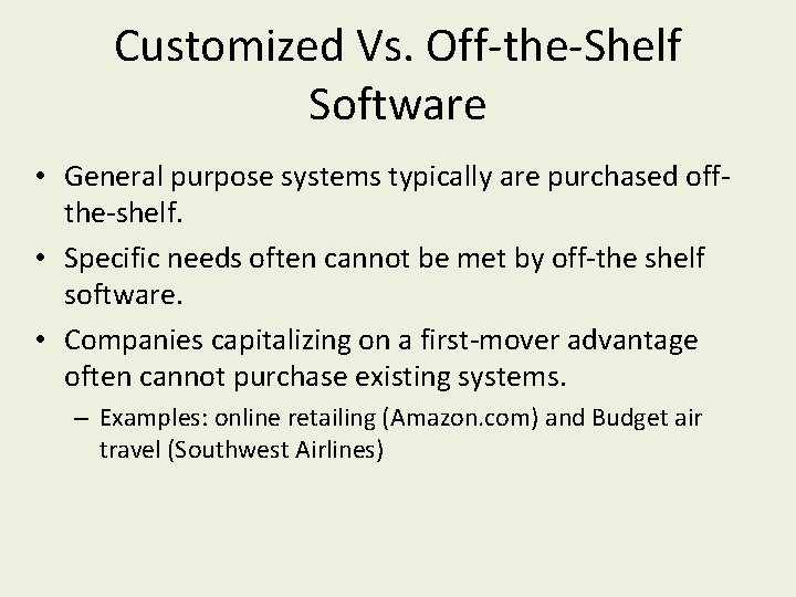 Customized Vs. Off-the-Shelf Software • General purpose systems typically are purchased offthe-shelf. • Specific
