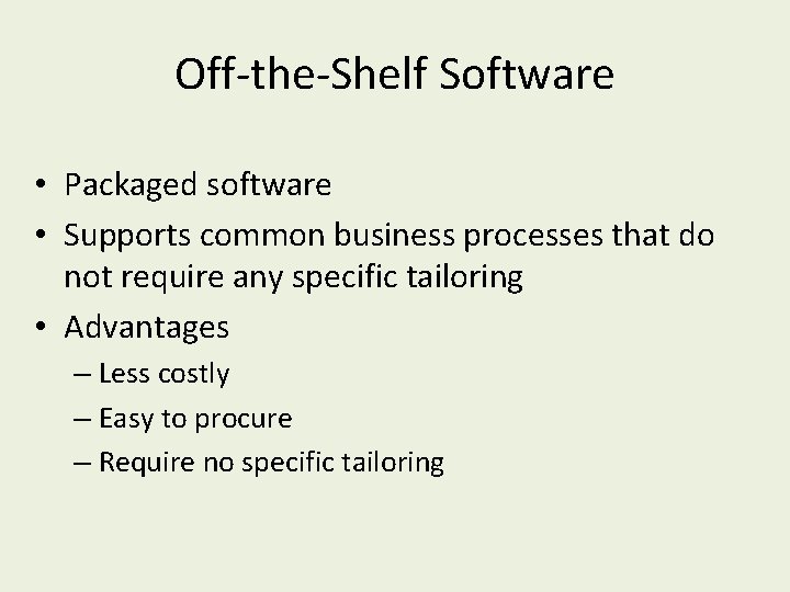 Off-the-Shelf Software • Packaged software • Supports common business processes that do not require