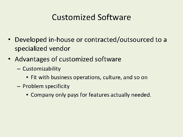 Customized Software • Developed in-house or contracted/outsourced to a specialized vendor • Advantages of