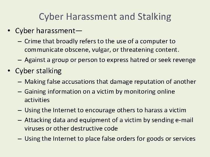 Cyber Harassment and Stalking • Cyber harassment— – Crime that broadly refers to the