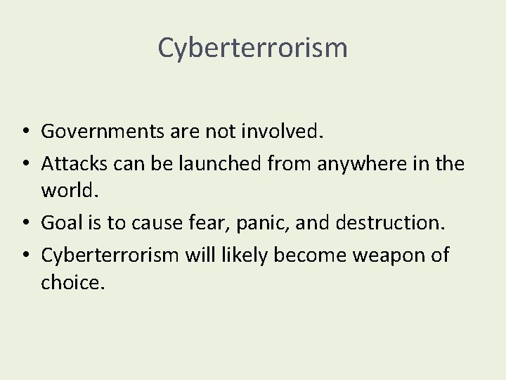 Cyberterrorism • Governments are not involved. • Attacks can be launched from anywhere in