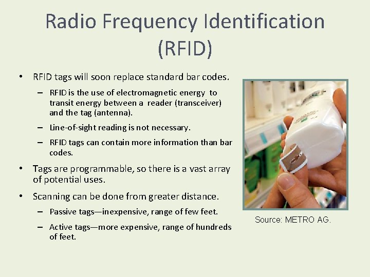Radio Frequency Identification (RFID) • RFID tags will soon replace standard bar codes. –