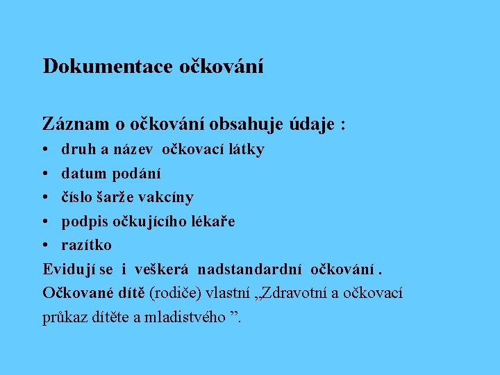Dokumentace očkování Záznam o očkování obsahuje údaje : • druh a název očkovací látky