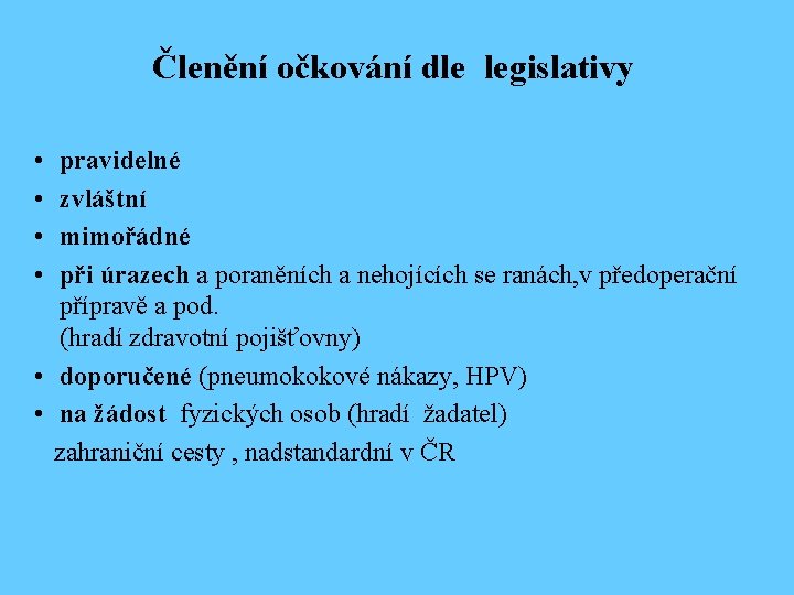 Členění očkování dle legislativy • • pravidelné zvláštní mimořádné při úrazech a poraněních a